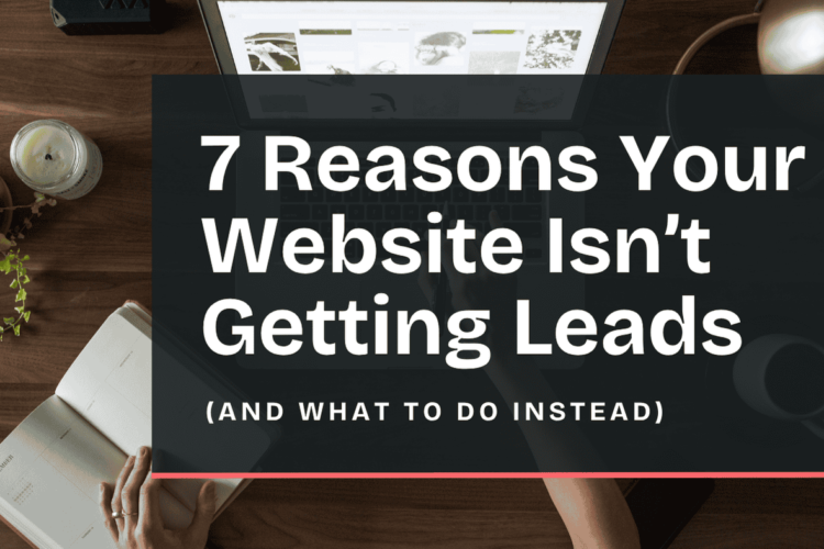 Why Your Website Is Not Generating Leads and How to Fix It